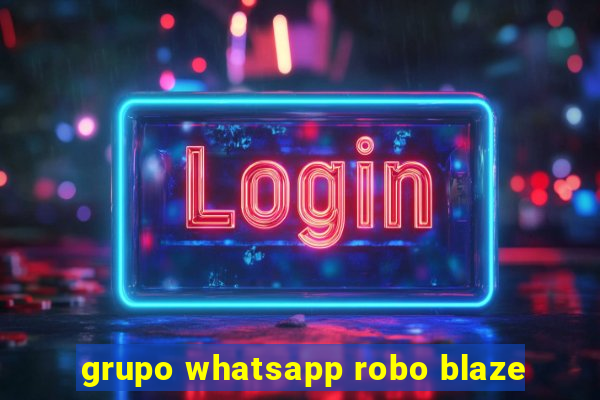 grupo whatsapp robo blaze